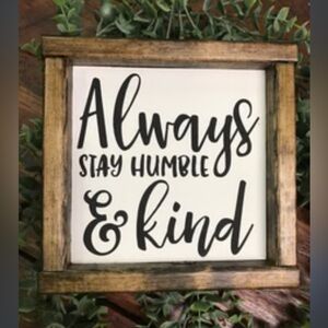 Farmhouse Decor- Always Stay Humble and Kind